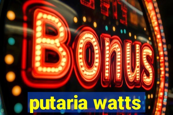 putaria watts